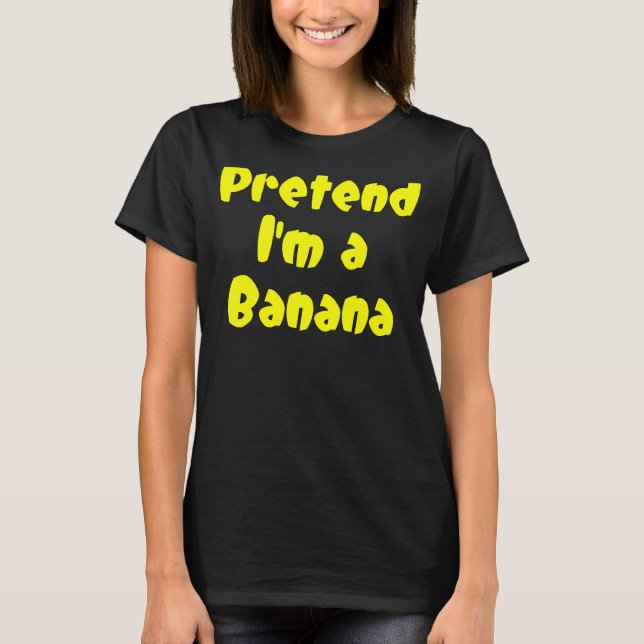 Tu so, als wäre ich eine Bananenfrucht T-Shirt (Vorderseite)