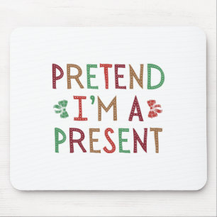 Tu so, als wäre ich eine Gegenwart Weihnachten hum Mousepad
