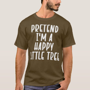 Tu so, als wäre ich eine glückliche kleine Tree La T-Shirt