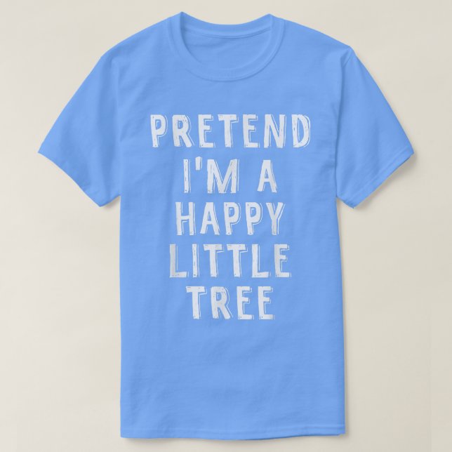 Tu so, als wäre ich eine glückliche kleine Tree La T-Shirt (Design vorne)