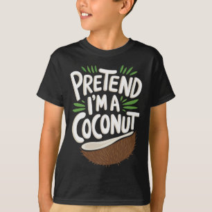 Tu so, als wäre ich eine Kokosnuss T-Shirt