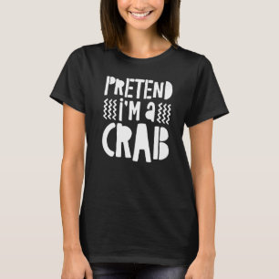 Tu so, als wäre ich eine Krabbe T-Shirt