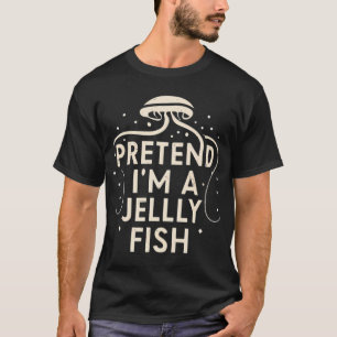 Tu so, als wäre ich eine Qualle T-Shirt