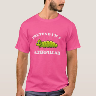 Tu so, als wäre ich eine Raupe Funny Easy Lazy Hal T-Shirt