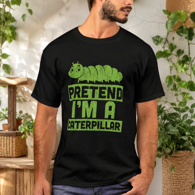 Tu so, als wäre ich eine Raupe T-Shirt (Pretend I'm A Caterpillar T-Shirt)