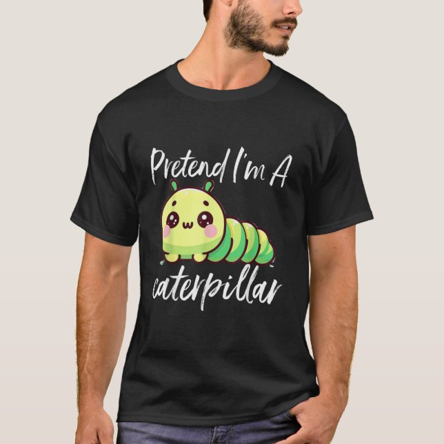 Tu so, als wäre ich eine Raupe T-Shirt (Vorderseite)