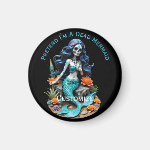 Tu so, als wäre ich eine tote Meerjungfrau Magnet