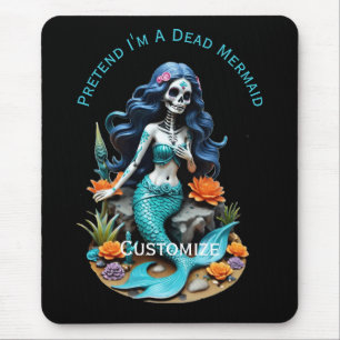 Tu so, als wäre ich eine tote Meerjungfrau Mousepad