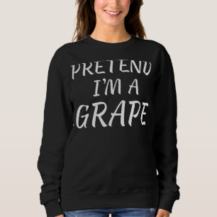 Tu so, als wäre ich eine Traube für leckere Hallow Sweatshirt