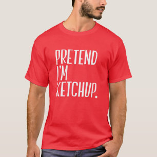 Tu so, als wäre ich Ketchup Funny Halloween Party T-Shirt