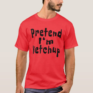 Tu so, als wäre ich Ketchup Funny Quotes Halloween T-Shirt