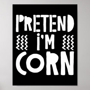 Tu so, als wäre ich Maiskornkostüm Poster