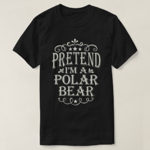 Tu so, als wäre ich Polar Bär Lazy Easy Costume Ha T-Shirt
