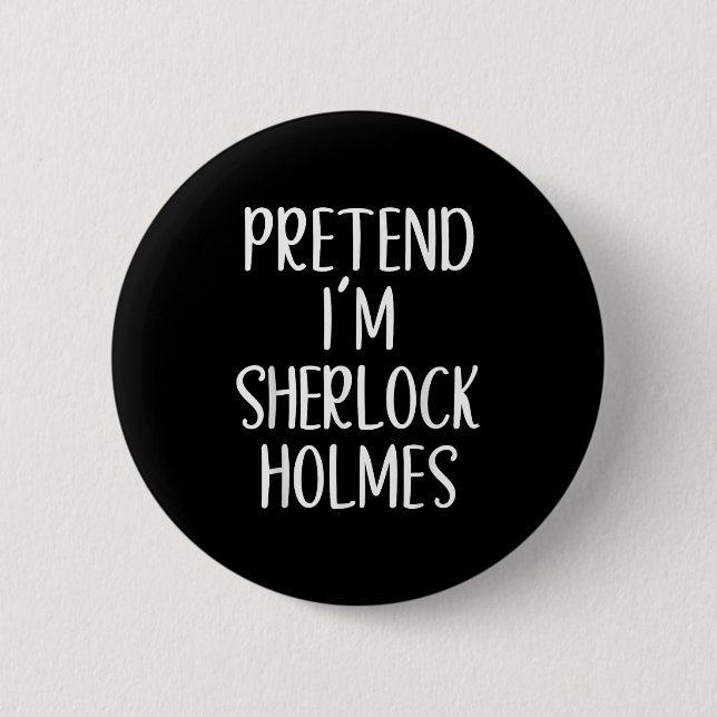 Tu so, als wäre ich Sherlock Holmes KostümHallowee Button (Vorderseite)
