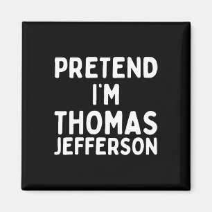 Tu so, als wäre ich Thomas Jefferson Fun Lazy Hall Magnet