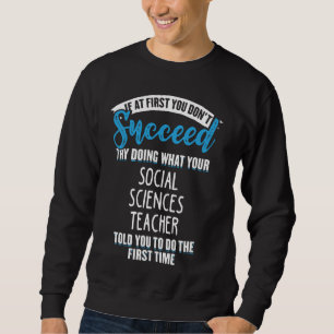 Tu, was dein Sozialwissenschaftler dir gesagt hat Sweatshirt