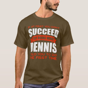 Tu, was Dennis dir gesagt hat, Freunde zu tun Name T-Shirt