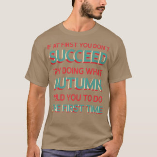 Tu, was der Herbst dir gesagt hat, Spaß Nic zu tun T-Shirt