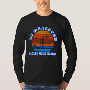 Tu, was immer dein Board hochhält Paddeln B T-Shirt