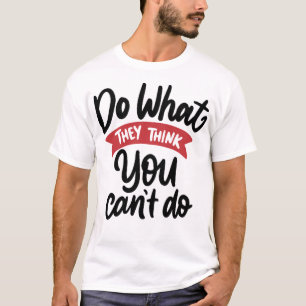 Tu, was sie denken, dass du nicht schaffst 1 T-Shirt