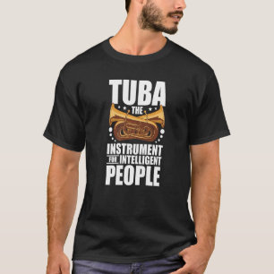 Tuba Das Instrument für intelligente Menschen Tuba T-Shirt