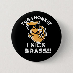 Tuba Honest I Kick Brass Funny Tuba Pun Dark BG Button