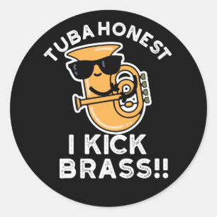 Tuba Honest I Kick Brass Funny Tuba Pun Dark BG Runder Aufkleber