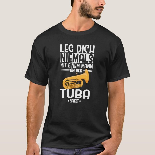 Tuba Leg Dich Niemals Mann Tubist Orchestra Tuba T-Shirt (Vorderseite)
