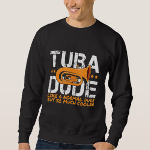 Tuba-Spieler Tuba-Typ Wie ein normaler Typ, aber s Sweatshirt