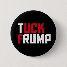 Tuck Frump Funny Anti Donald Trump Wordplay Button