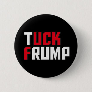Tuck Frump Funny Anti Donald Trump Wordplay Button