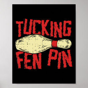 Tucking Fen Button Adult Humor Funny Bowling Leagu Poster