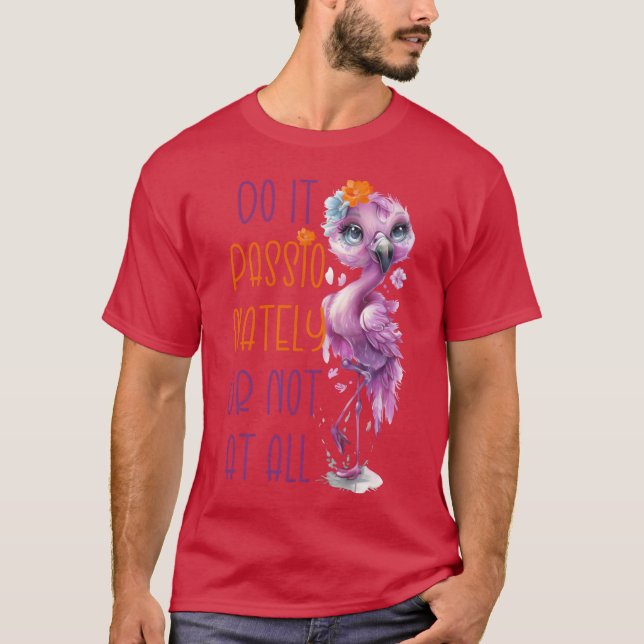 Tue es leidenschaftlich oder gar nicht Zitat Inspi T-Shirt (Vorderseite)