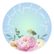 Tue Gutes und alles Gute wird zu dir kommen