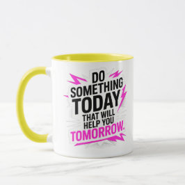Tue heute etwas, das dir morgen hilft – tasse