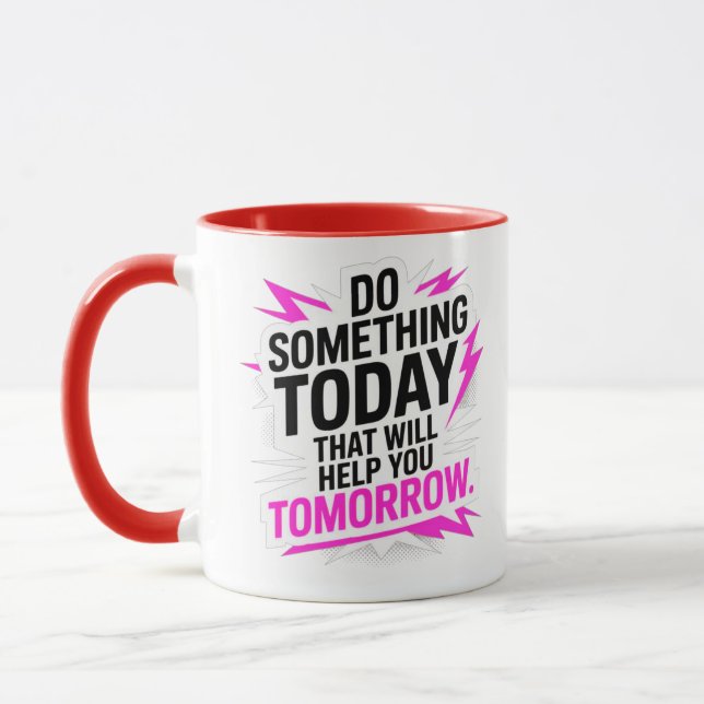 Tue heute etwas, das dir morgen hilft – tasse (Links)