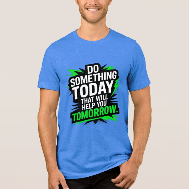 Tue heute etwas, das dir morgen hilft –  Tri-Blend shirt (Vorderseite)