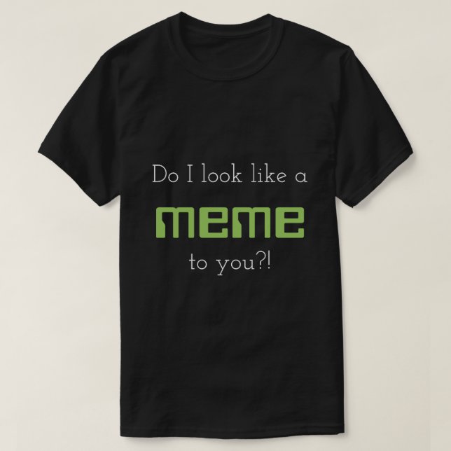 Tue ich aussehe wie ein meme zu Ihnen?! T-Shirt (Design vorne)