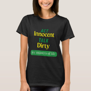 Tue Unschuldig Sprich Schmutzig Lustiger Zitat-Ges T-Shirt