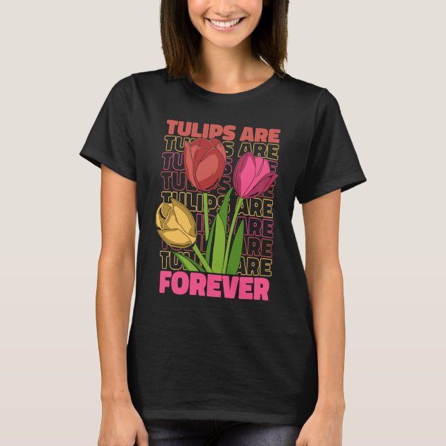 Tulip Gardening Forever Gardener Garden  Tulips T-Shirt (Vorderseite)