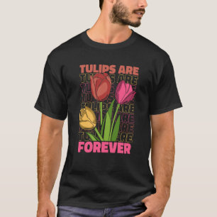 Tulip Gärtnern für immer Garten Garten Tulip T-Shirt