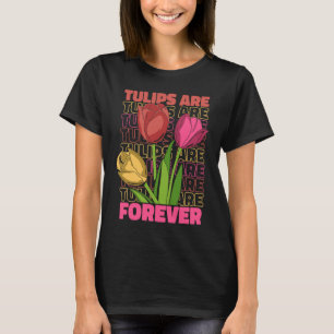Tulpen Gärtnerei Forever Gärtner Garten Tulpen T-Shirt
