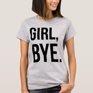 Tumblr T - Shirt Girl Bye