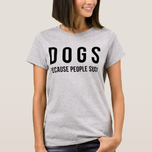 Tumblr-T - Shirt Hunde, weil Menschen Sind zum Kot