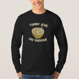 Tummy Ache Pho Survivor Favorite Food Spaß Foodi T-Shirt