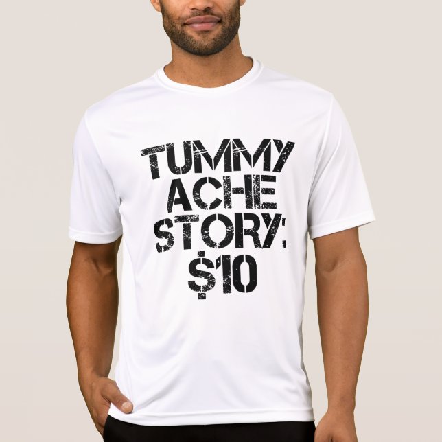 Tummy Ache Story $10 Stomachache Funny T-Shirt (Vorderseite)