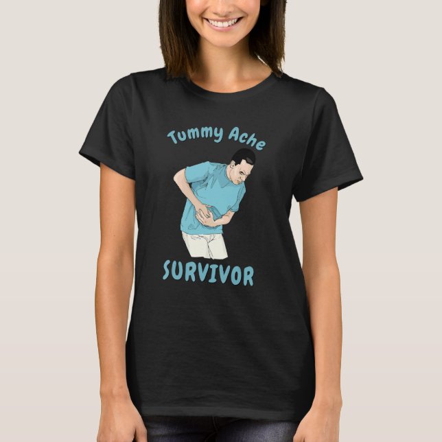TUMMY ACHE SURVIVOR Sarcastic Stomach Cramps Pai T-Shirt (Vorderseite)