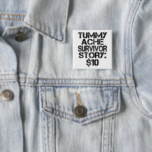 Tummy Ache Survivor Story $10 Stomachache Funny Button