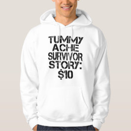 Tummy Ache Survivor Story $10 Stomachache Funny Hoodie