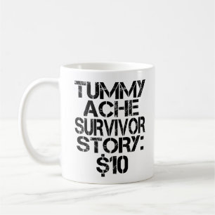 Tummy Ache Survivor Story $10 Stomachache Funny Kaffeetasse